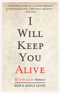 I will keep you alive, cardiovascular romance, Bob Levin, Adele Levin, memoir